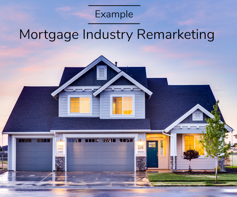 Mortgage Industry Remarketing Example