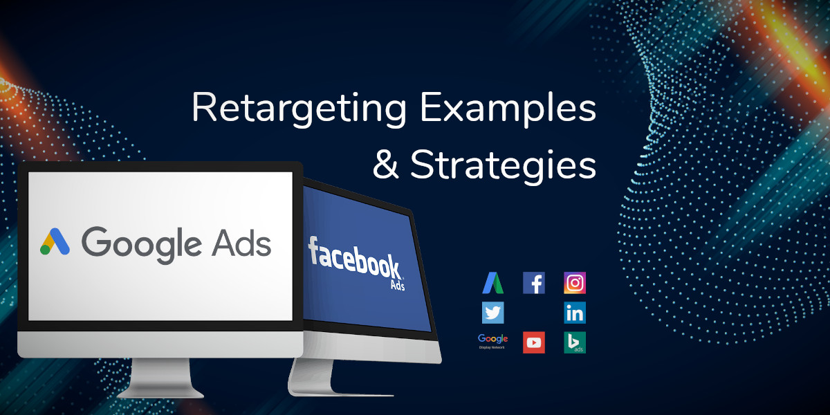 5 Retargeting Examples| Remarketing Strategies With Facebook & Google Ads