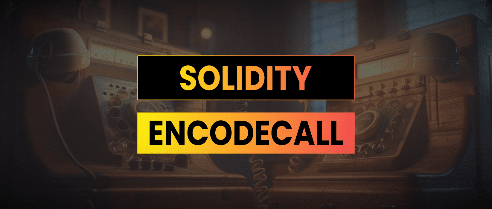 encodeCall in Solidity | Solidity Tips & Examples