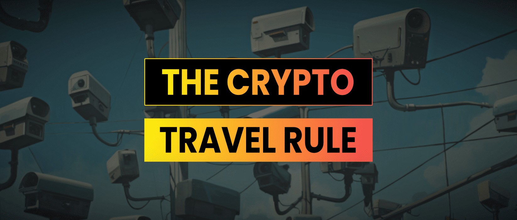 Crypto Travel Rule | Creating A Surveillance State