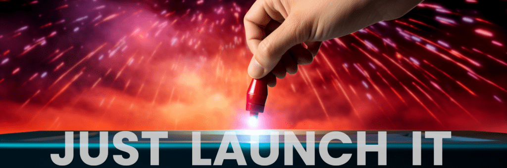 JUST LAUNCH IT