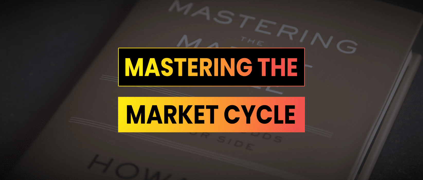Book Summary: Mastering The Market Cycle By Howard Marks