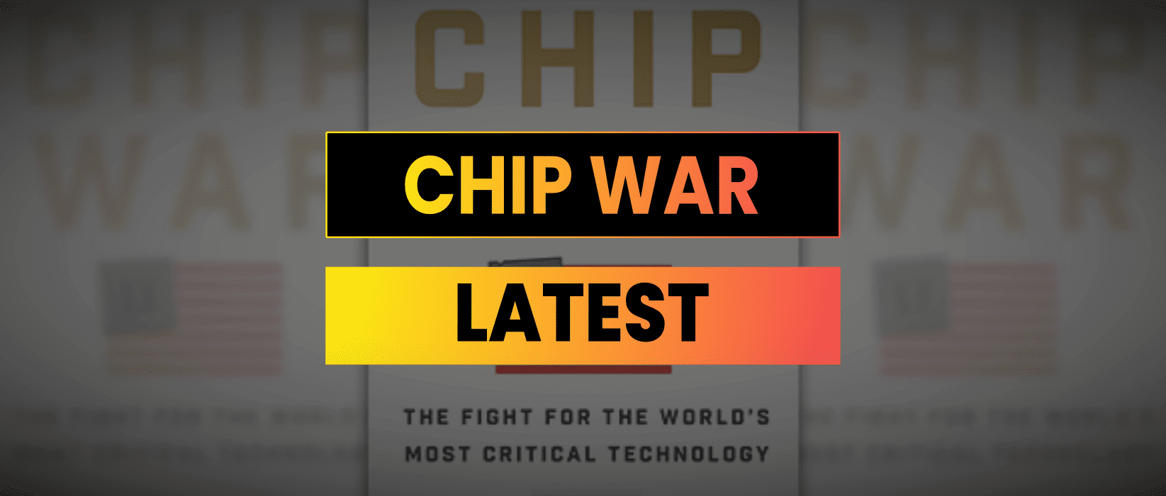 Chip War Latest Developments