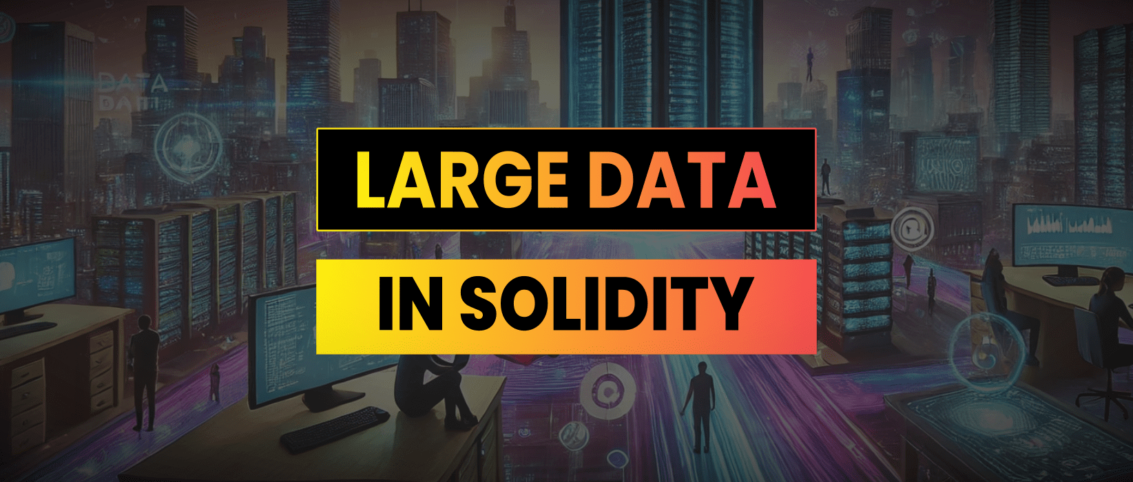 Best Practices for Storing Large Data in Solidity