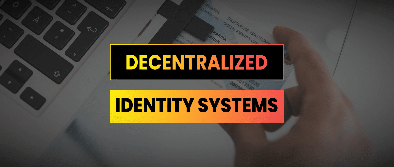 Decentralized Identity Systems