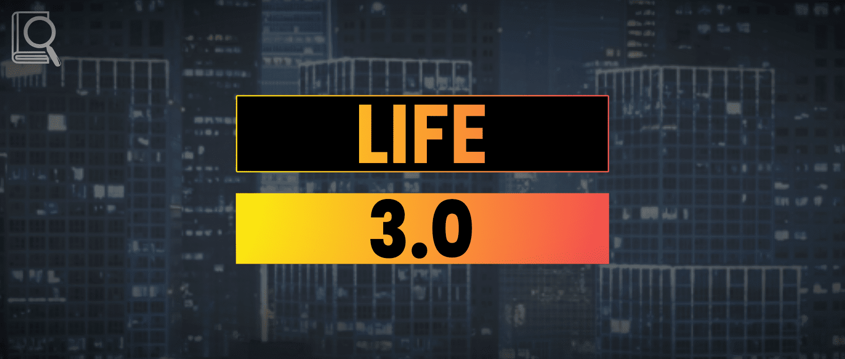 Life 3.0 Summary – Max Tegmark