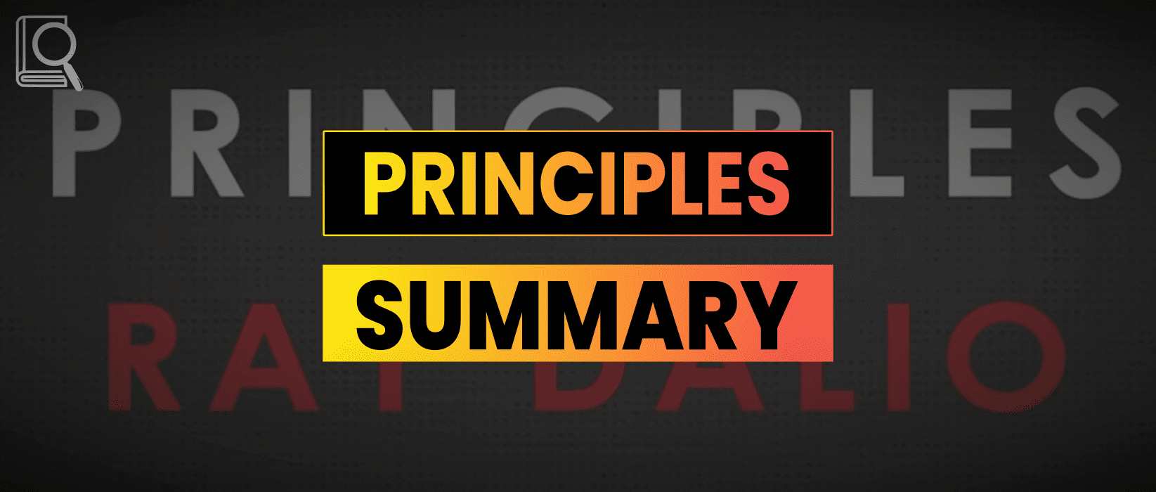 Principles Summary – Ray Dalio